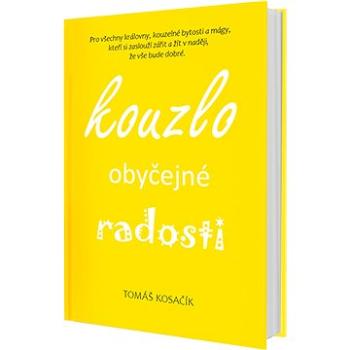 Kouzlo obyčejné radosti: Být, žít, snít a neřešit kraviny (978-80-270-9697-8)