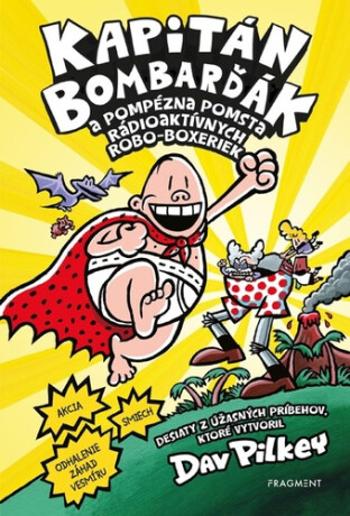 Kapitán Bombarďák 10: Kapitán Bombarďák a pompézna pomsta rádioaktívnych Robo-boxeriek - Dav Pilkey