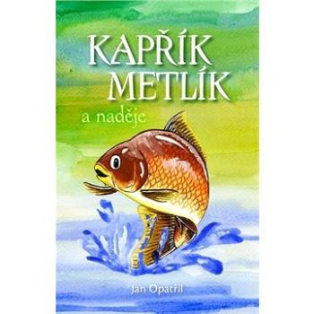 Kapřík Metlík a naděje (978-80-906701-6-7)