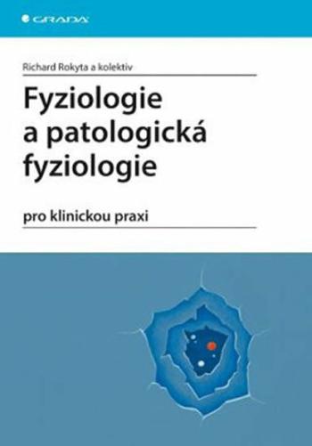 Fyziologie a patologická fyziologie pro klinickou praxi - Richard Rokyta