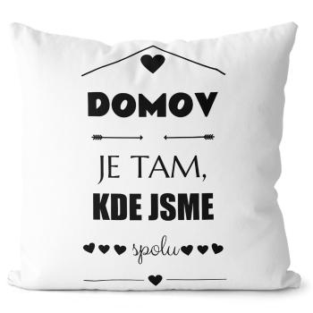 Polštářek Domov je tam, kde jsme spolu (Velikost: 55 x 55 cm)