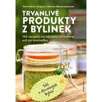 Trvanlivé produkty z bylinek: 100 receptů na výrobky od bylinné soli po kosmetiku (978-80-204-5440-9)