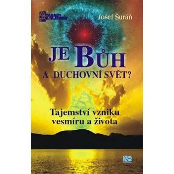 Je Bůh a duchovní svět?: Tajemství vzniku vesmíru a života (978-80-205-0624-5)