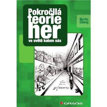 Pokročilá teorie her ve světě kolem nás (978-80-247-4620-3)