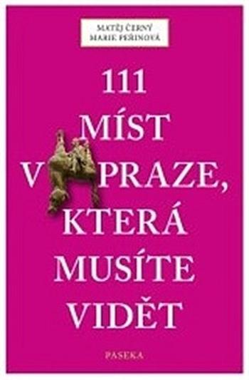 111 míst v Praze, která musíte vidět (Defekt) - Matěj Černý, Marie Peřinová