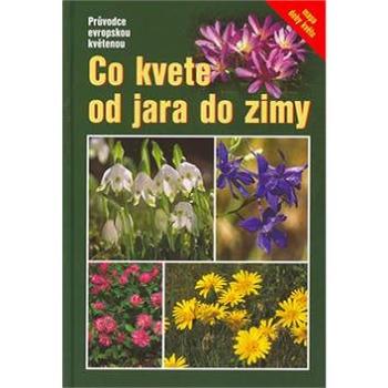 Co kvete od jara do zimy: Průvodce evropskou květenou (80-7296-024-5)