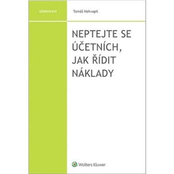 Neptejte se účetních, jak řídit náklady (978-80-7676-078-3)