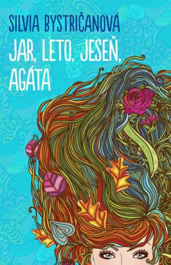 Jar, leto, jeseň, Agáta - Silvia Bystričanová