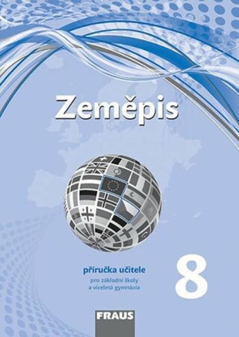 Zeměpis 8 pro ZŠ a víceletá gymnázia - Příručka učitele (Defekt) - Miroslav Marada, Martin Hanus, Tereza Kocová