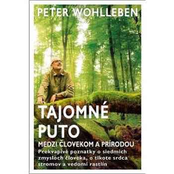 Tajomné puto medzi človekom a prírodou: Prekvapivé poznatky o siedmich zmysloch človeka, o tlkote sr (978-80-222-1082-9)