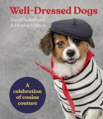 Well-Dressed Dogs - Daniel Aulsebrook, Heather Lighton