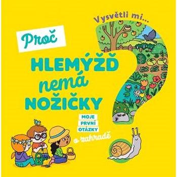 Vysvětli mi... Proč hlemýžď nemá nožičky? (978-80-256-2584-2)