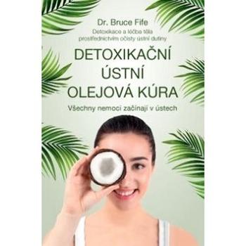 Detoxikační ústní olejová kúra: Všechny nemoci začínají v ústech (978-80-7554-165-9)