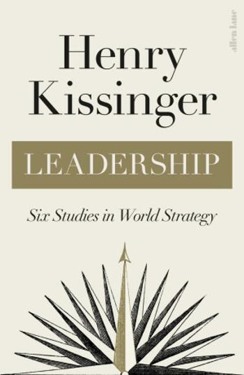 Leadership : Six Studies in World Strategy - Kissinger Henry