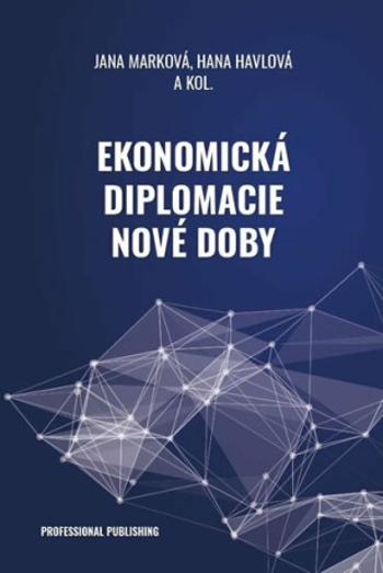 Ekonomická diplomacie nové doby - Jana Marková, Havlová Hana