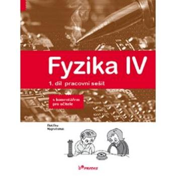 Fyzika IV 1.díl pracovní sešit s komentářem pro učitele: Učebnice fyziky pro ZŠ a víceltá gymnázia (978-80-7230-358-8)