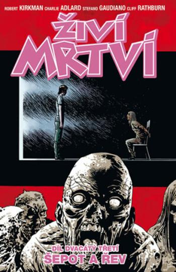 Živí mrtví 23 - Šepot a řev - Robert Kirkman, Charlie Adlard, Cliff Rathburn