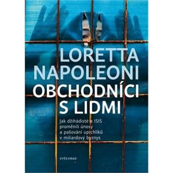 Obchodníci s lidmi: Jak džihádisté a ISIS proměnili únosy a pašování uprchlíků v miliardový byznys (978-80-7429-901-8)