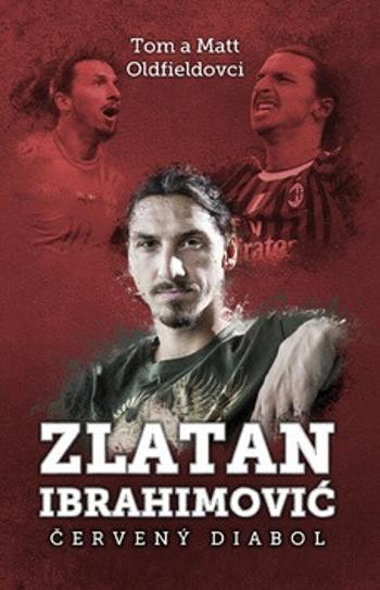 Zlatan Ibrahimovič Červený diabol - Matt Oldfield, Tom Oldfield