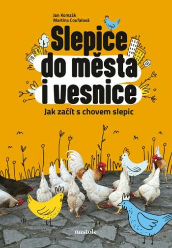 Slepice do města i vesnice - Martina Coufalová, Jan Komzák