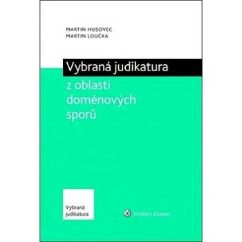 Vybraná judikatura z oblasti doménových sporů (978-80-7552-839-1)