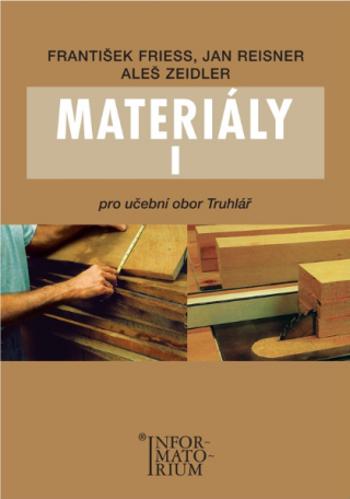 Materiály I - Pro učební obor Truhlář - František Friess, Jan Reisner, Aleš Zeidler