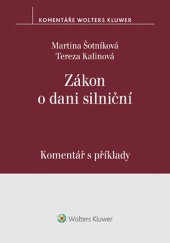 Zákon o dani silniční Komentář s příklady - Martina Šotníková, Tereza Kalinová