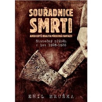 Souřadnice smrti Aneb když realita překoná fantazii: Skutečný příběh z let 1928–1935 (978-80-278-0027-8)