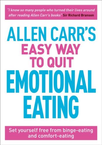 Allen Carr's Easy Way to Quit Emotional Eating - Allen Carr, John Dicey