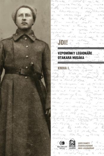 Jdi! (Kniha I.) Vzpomínky legionáře Otakara Husáka - Otakar Husák - e-kniha