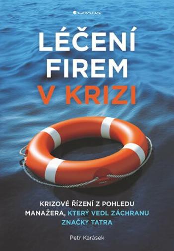 Léčení firem v krizi - Krizové řízení z pohledu manažera, který vedl záchranu značky Tatra - Petr Karásek