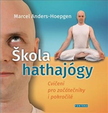 Škola hathajógy - Cvičení pro začátečníky i pokročilé - Marcel Anders-Hoepgen