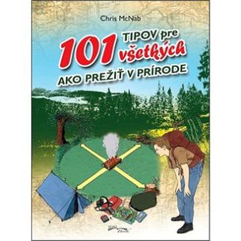 101 tipov pre všetkých: Ako prežiť v prírode (978-80-970701-0-6)