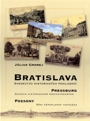 Bratislava - Svedectvo historických pohladníc (slovensky/německy/maďarsky) - Július Cmorej