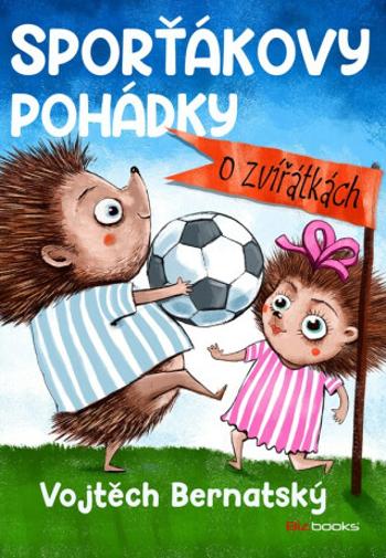 Sporťákovy pohádky o zvířátkách - Vojtěch Bernatský