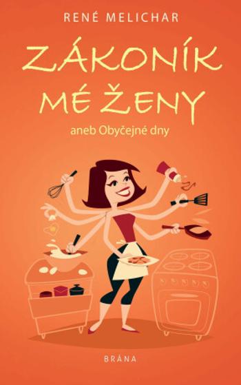 Zákoník mé ženy aneb Obyčejné dny - René Melichar - e-kniha