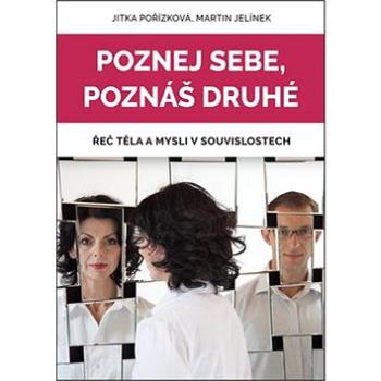 Poznej sebe, poznáš druhé: Řeč těla a mysli v souvislostech (978-80-905640-1-5)