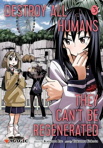 Destroy All Humans. They Can't Be Regenerated. A Magic: The Gathering Manga, Vol. 3 - Ise Katsura