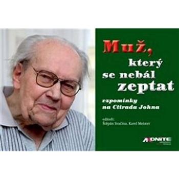 Muž, který se nebál zeptat: vzpomínky na Ctirada Johna (978-80-88046-22-6)