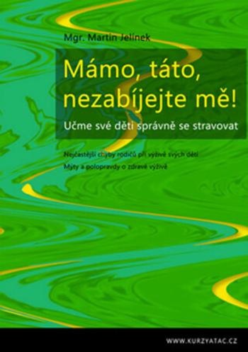 Mámo, táto, nezabíjejte mě! - Martin Jelínek