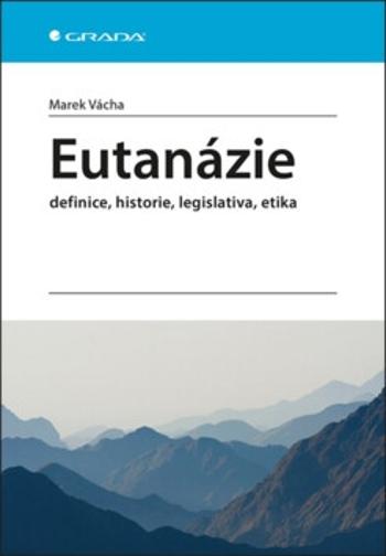 Eutanázie - definice, historie, legislativa, etika - Marek Vácha