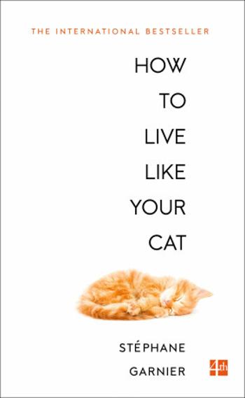 How to Live Like Your Cat - Stéphane Garnier