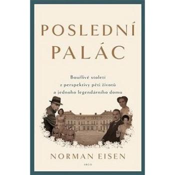 Poslední palác: Bouřlivé století z perspektivy pěti životů a jednoho legendárního domu (978-80-257-2981-6)