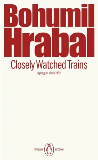 Closely Watched Trains - Bohumil Hrabal