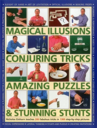 Magical Illusions, Conjuring Tricks, Amazing Puzzles & Stunning Stunts - Einhorn Nicholas
