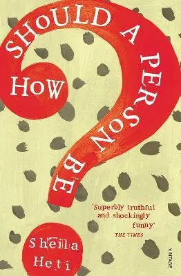 How Should a Person Be? - Sheila Heti