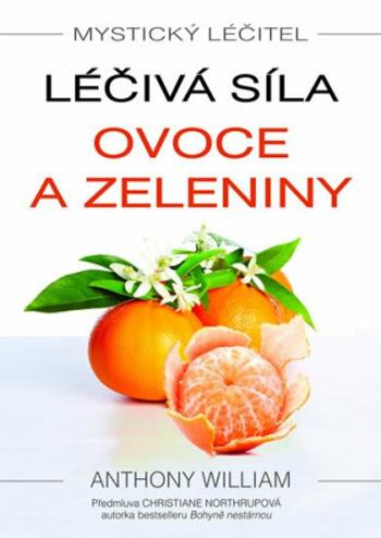 Mystický léčitel: Léčivá síla ovoce a zeleniny - Anthony William