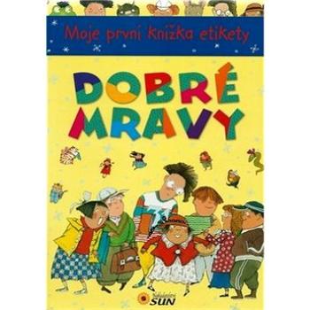 Dobré mravy: Moje první knížka etikety (978-80-7371-822-0)