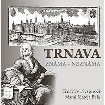 Trnava známa neznáma (978-80-8136-089-3)