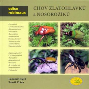 Chov zlatohlávků a nosorožíků - Edice Robimaus - Lubomír Klátil, Tomáš Vrána